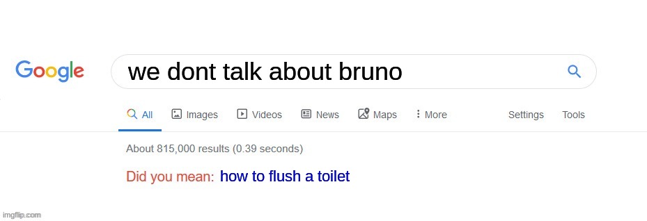 Did you mean? | we dont talk about bruno; how to flush a toilet | image tagged in did you mean | made w/ Imgflip meme maker
