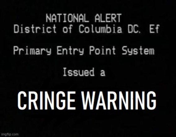 Cringe Warning | image tagged in cringe warning,custom template,reaction image | made w/ Imgflip meme maker