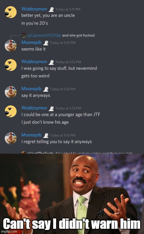 Yeah, not my fault he regrets it, his fault for being pushy | Can't say I didn't warn him | image tagged in memes,steve harvey,discord | made w/ Imgflip meme maker