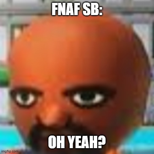 Vs Matt | FNAF SB: OH YEAH? | image tagged in vs matt | made w/ Imgflip meme maker