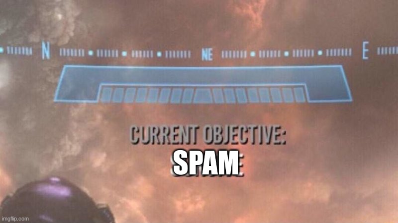 SPAM | SPAM | image tagged in current objective survive,halo,spam | made w/ Imgflip meme maker