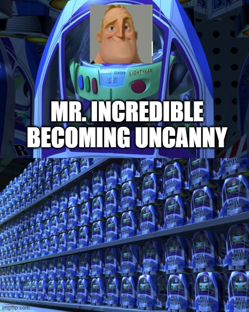 Buzz lightyear | MR. INCREDIBLE BECOMING UNCANNY | image tagged in buzz lightyear | made w/ Imgflip meme maker