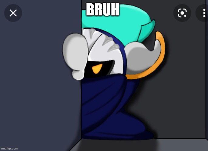 Meta Knight is not pleased | BRUH | image tagged in meta knight is not pleased | made w/ Imgflip meme maker