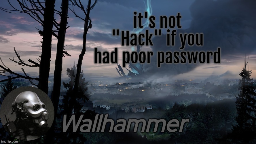 it's not "Hack" if you had poor password | image tagged in announcement | made w/ Imgflip meme maker