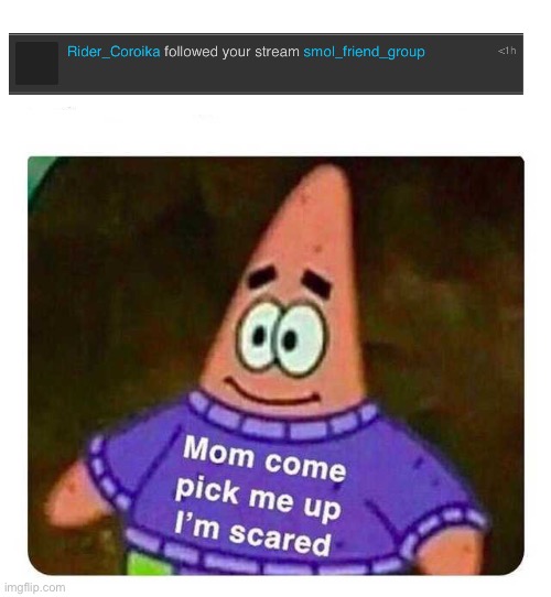 Patrick Mom come pick me up I'm scared | image tagged in patrick mom come pick me up i'm scared | made w/ Imgflip meme maker