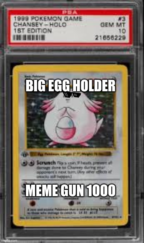 BIG EGG HOLDER; MEME GUN 1OOO | image tagged in pokemon | made w/ Imgflip meme maker