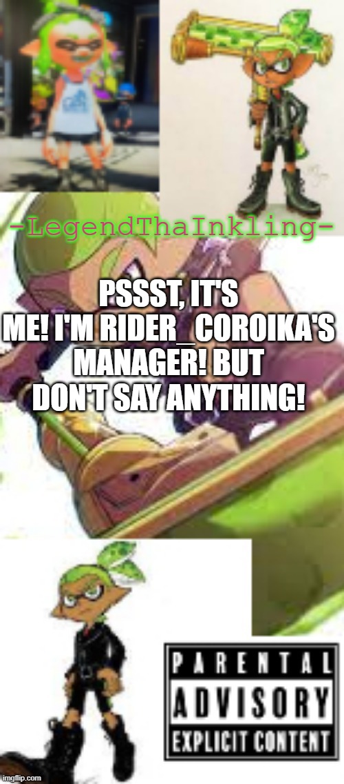 Shhhh | PSSST, IT'S ME! I'M RIDER_COROIKA'S MANAGER! BUT DON'T SAY ANYTHING! | image tagged in legendthainkling's temp again | made w/ Imgflip meme maker