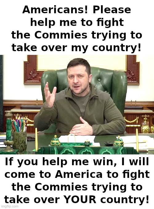 Could Zelensky Help Us? | image tagged in ukraine,zelensky,biden,democrats,commies,america | made w/ Imgflip meme maker