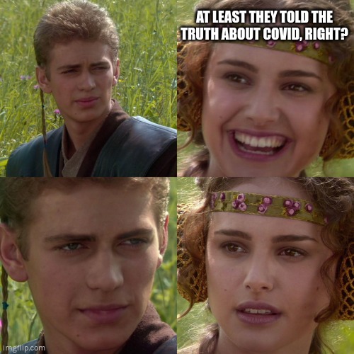 AT LEAST THEY TOLD THE TRUTH ABOUT COVID, RIGHT? | AT LEAST THEY TOLD THE TRUTH ABOUT COVID, RIGHT? | image tagged in anakin padme 4 panel,covid,vaccine,media,scamdemic | made w/ Imgflip meme maker
