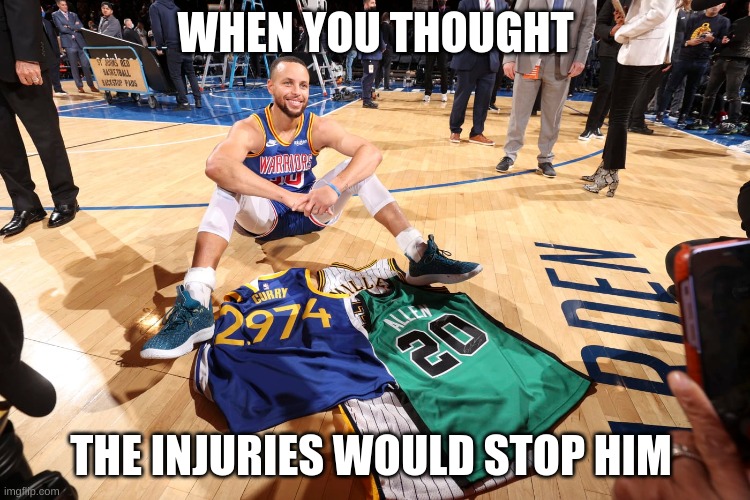 Stephen Curry | WHEN YOU THOUGHT; THE INJURIES WOULD STOP HIM | image tagged in nba memes | made w/ Imgflip meme maker