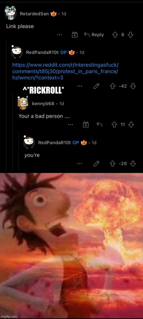 I’m an evil person | ^*RICKROLL* | image tagged in mushroomcloudy | made w/ Imgflip meme maker