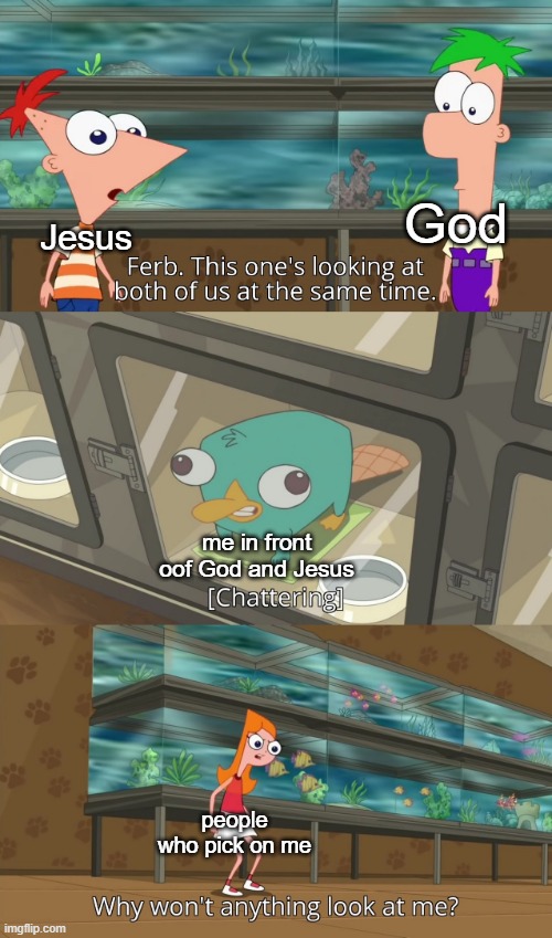 why won't anything look at me? | God; Jesus; me in front oof God and Jesus; people who pick on me | image tagged in why won't anything look at me | made w/ Imgflip meme maker