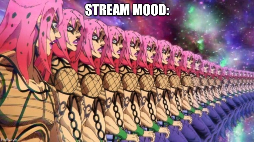 Look at it | STREAM MOOD: | image tagged in diavolo loop | made w/ Imgflip meme maker