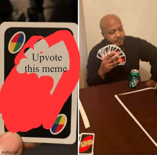 Upvote this meme | image tagged in memes,uno draw 25 cards | made w/ Imgflip meme maker