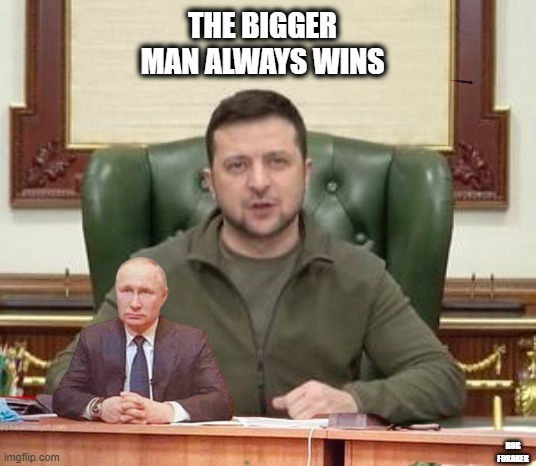 THE BIGGER MAN ALWAYS WINS; ROB FORAKER | made w/ Imgflip meme maker