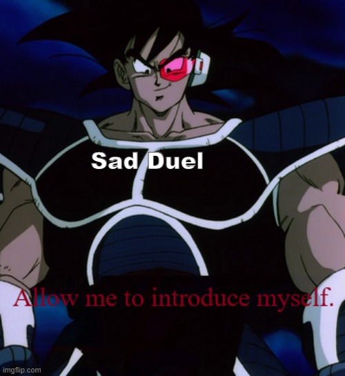 Allow Me To Introduce Myself Turles | Sad Duel | image tagged in allow me to introduce myself turles | made w/ Imgflip meme maker