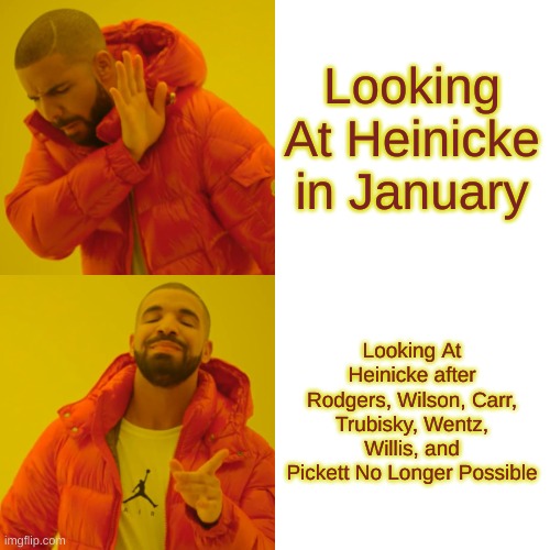 Drake Hotline Bling Meme | Looking At Heinicke in January; Looking At Heinicke after Rodgers, Wilson, Carr, Trubisky, Wentz, Willis, and Pickett No Longer Possible | image tagged in memes,drake hotline bling | made w/ Imgflip meme maker