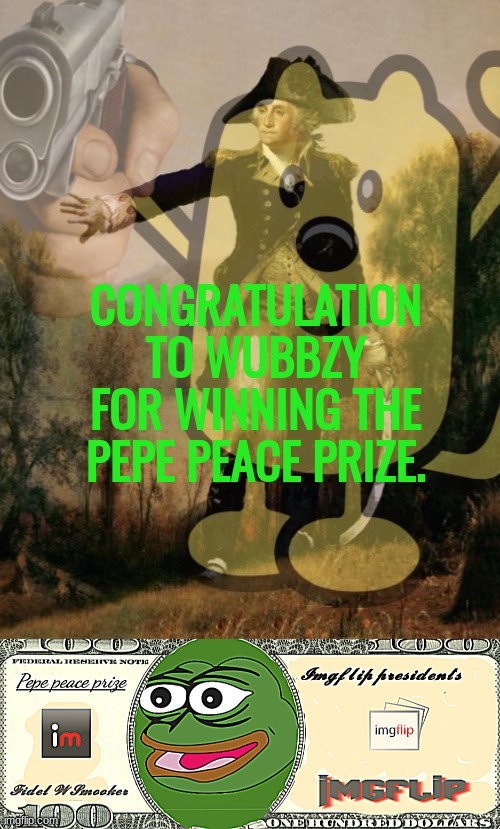 CONGRATULATION TO WUBBZY FOR WINNING THE PEPE PEACE PRIZE. | image tagged in george wubbzington,pepe peace prize real | made w/ Imgflip meme maker