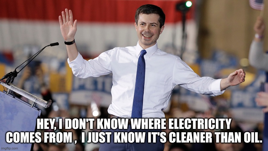 In Today's Headlines! | HEY, I DON'T KNOW WHERE ELECTRICITY COMES FROM ,  I JUST KNOW IT'S CLEANER THAN OIL. | image tagged in pete buttigieg,government corruption,inflation | made w/ Imgflip meme maker