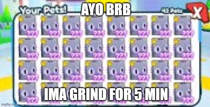 ayo brb | AYO BRB; IMA GRIND FOR 5 MIN | image tagged in roblox,roblox meme | made w/ Imgflip meme maker