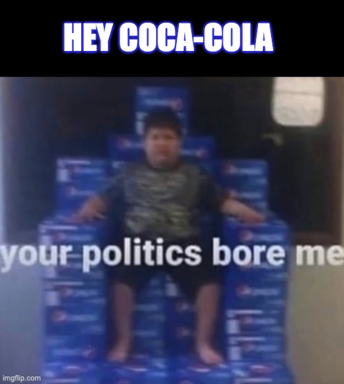 Keep your preaching and your pop separate | HEY COCA-COLA | made w/ Imgflip meme maker