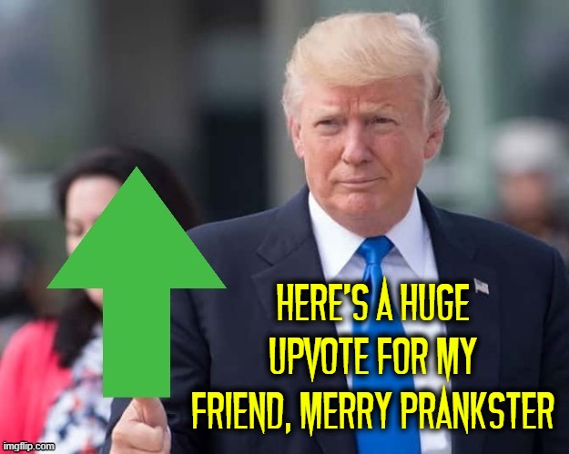 HERE'S A HUGE UPVOTE FOR MY FRIEND, MERRY PRANKSTER | made w/ Imgflip meme maker
