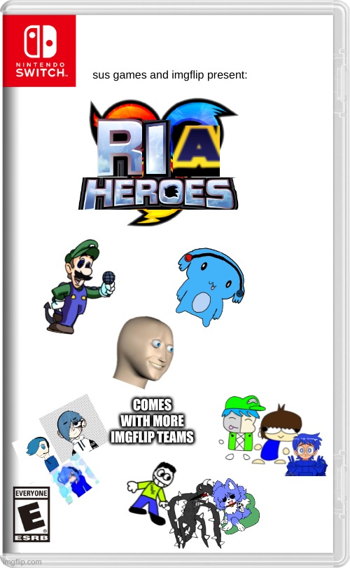 Ria Heroes | sus games and imgflip present:; COMES WITH MORE IMGFLIP TEAMS | image tagged in nintendo switch | made w/ Imgflip meme maker