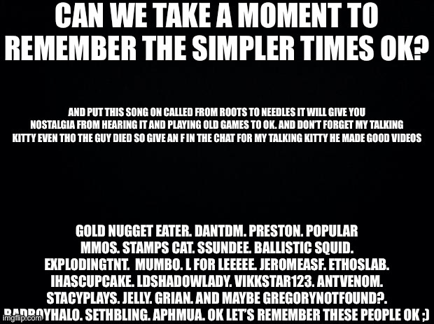 Let’s remember the simpler times | image tagged in nostalgia,remember | made w/ Imgflip meme maker