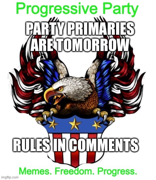 Progressive Party MSMG 2 | PARTY PRIMARIES ARE TOMORROW; RULES IN COMMENTS | image tagged in progressive party msmg 2 | made w/ Imgflip meme maker