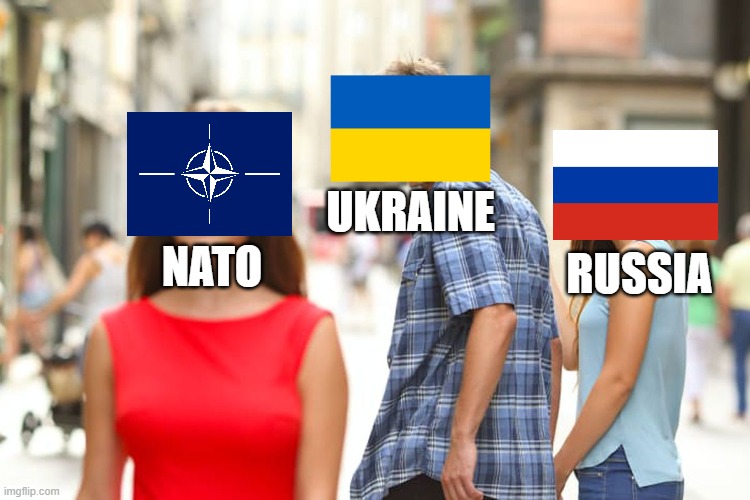 Distracted Boyfriend Meme | UKRAINE; RUSSIA; NATO | image tagged in memes,distracted boyfriend | made w/ Imgflip meme maker