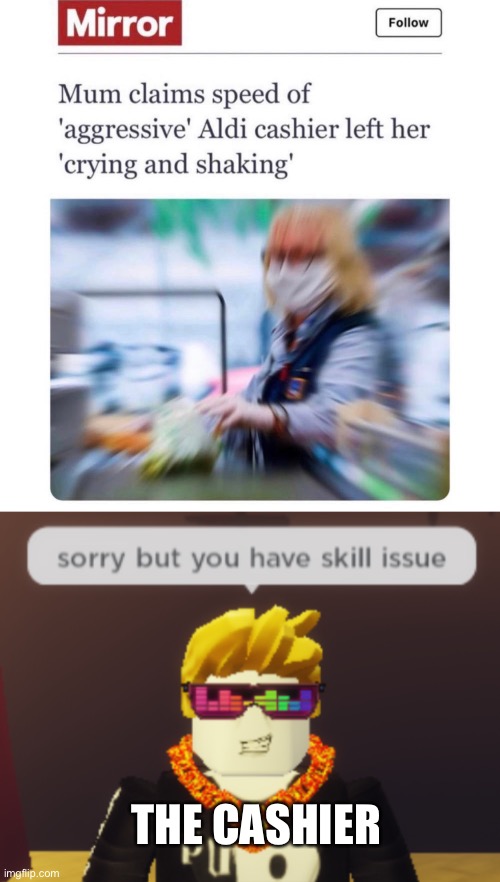 Skill issue | THE CASHIER | image tagged in sorry but you have skill issue | made w/ Imgflip meme maker