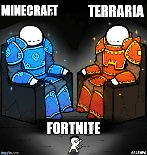 Anything but fortnite | TERRARIA; MINECRAFT; FORTNITE | image tagged in god god noob | made w/ Imgflip meme maker