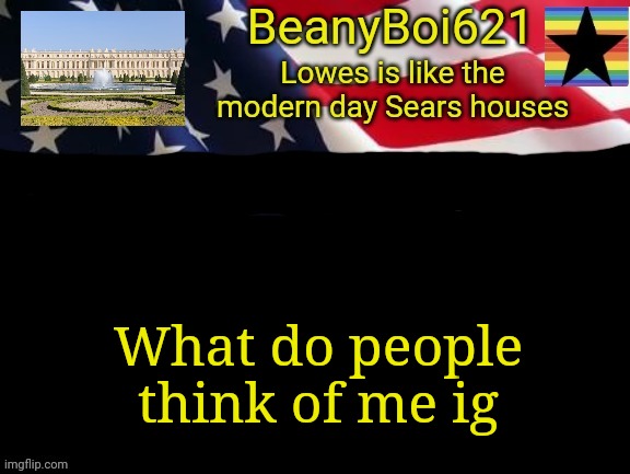 You owe me 5 dollars if someone's gonna say snowflake or pussy | What do people think of me ig | image tagged in american beany | made w/ Imgflip meme maker