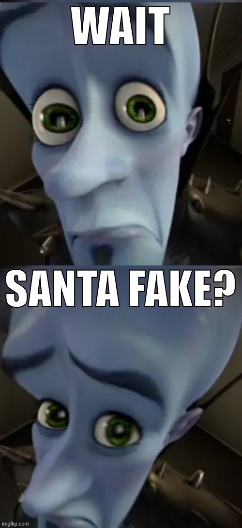 No bitches? | WAIT SANTA FAKE? | image tagged in no bitches | made w/ Imgflip meme maker