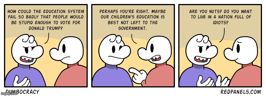 You'd think several generations of public schooling would ease a liberal's disdain for the intelligence of his own countrymen. | made w/ Imgflip meme maker