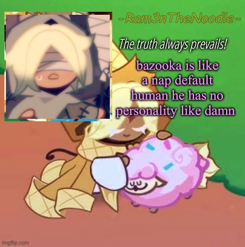 bland white person pasta head ass | bazooka is like a nap default human he has no personality like damn | image tagged in purevanilla | made w/ Imgflip meme maker