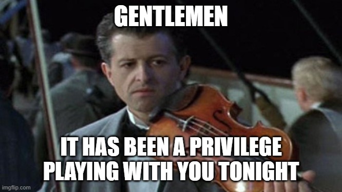 GENTLEMEN IT HAS BEEN A PRIVILEGE PLAYING WITH YOU TONIGHT | made w/ Imgflip meme maker