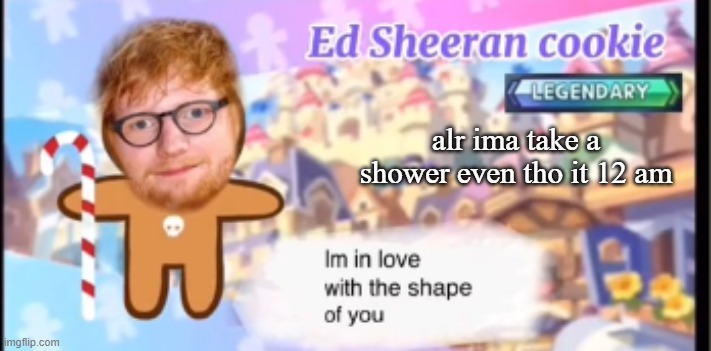 alr ima take a shower even tho it 12 am | made w/ Imgflip meme maker