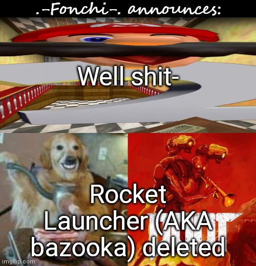 He blames himself for drama even tho he has never started any | Well shit-; Rocket Launcher (AKA bazooka) deleted | image tagged in fonchi ac by fonchi | made w/ Imgflip meme maker