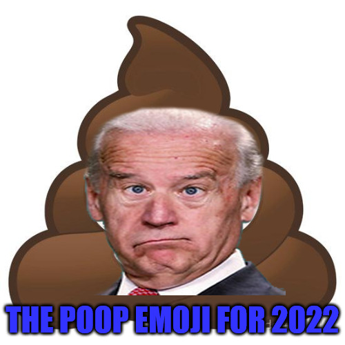 Poopy Joe | THE POOP EMOJI FOR 2022 | image tagged in poop emoji,joe biden | made w/ Imgflip meme maker