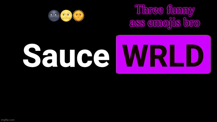 . | 🌚🌝🌞; Three funny ass emojis bro | image tagged in lean | made w/ Imgflip meme maker