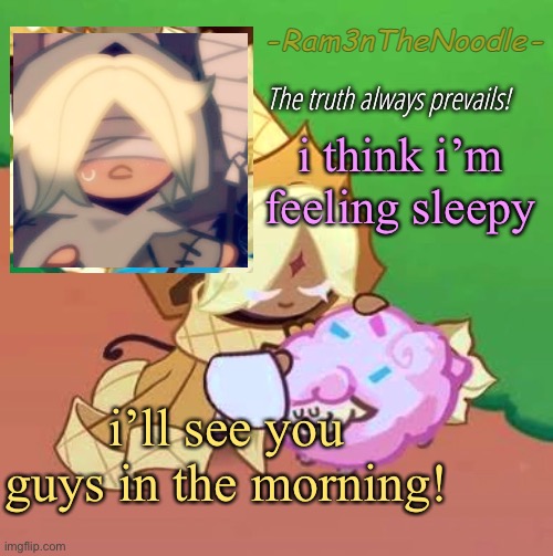 famous last words | i think i’m feeling sleepy; i’ll see you guys in the morning! | image tagged in purevanilla | made w/ Imgflip meme maker