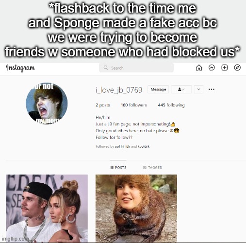 LMFAOAOA 160 FOLLOWERS FOR THIS SHIT- | *flashback to the time me and Sponge made a fake acc bc we were trying to become friends w someone who had blocked us* | made w/ Imgflip meme maker