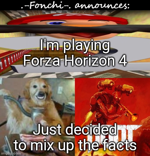 fonchi AC by fonchi | I'm playing Forza Horizon 4; Just decided to mix up the facts | image tagged in fonchi ac by fonchi | made w/ Imgflip meme maker