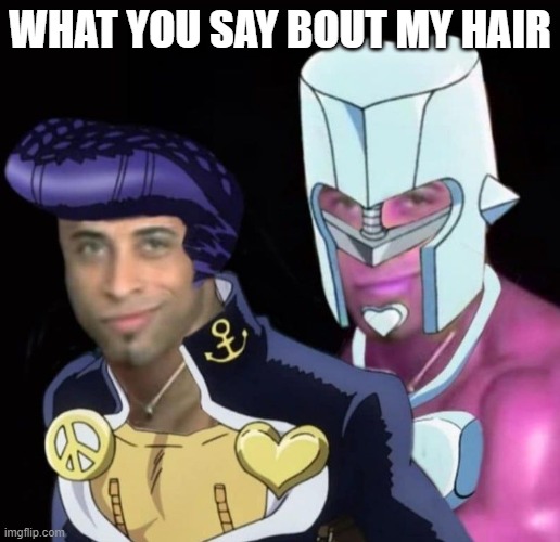 hmm |  WHAT YOU SAY BOUT MY HAIR | image tagged in jojo's bizarre adventure | made w/ Imgflip meme maker