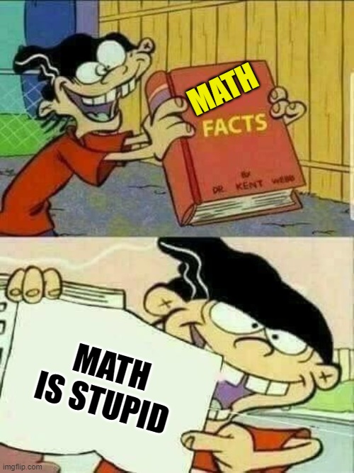 Double d facts book  |  MATH; MATH IS STUPID | image tagged in double d facts book | made w/ Imgflip meme maker