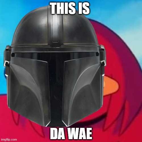 The knuclelorian | THIS IS; DA WAE | image tagged in this is the way,da wae,the mandalorian | made w/ Imgflip meme maker
