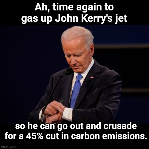 Biden passes gas to Kerry | Ah, time again to gas up John Kerry's jet; so he can go out and crusade for a 45% cut in carbon emissions. | image tagged in biden checks reminder on watch,joe biden,john kerry,climate change,propaganda,democrat lies | made w/ Imgflip meme maker