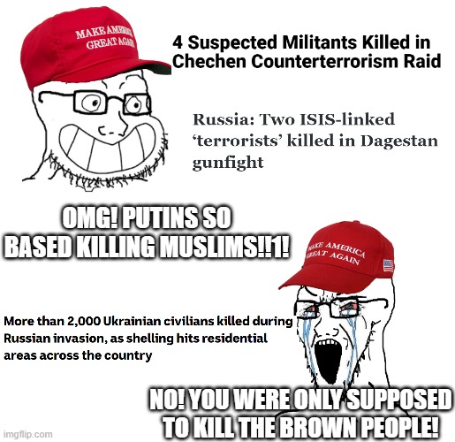 Killing whites is off limits!1! | OMG! PUTINS SO BASED KILLING MUSLIMS!!1! NO! YOU WERE ONLY SUPPOSED TO KILL THE BROWN PEOPLE! | image tagged in maga wojaks cope,ukrainian,isis,jihad | made w/ Imgflip meme maker