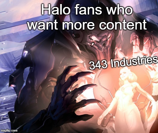 The Didact's Frustration |  Halo fans who want more content; 343 Industries | image tagged in the didact's frustration | made w/ Imgflip meme maker